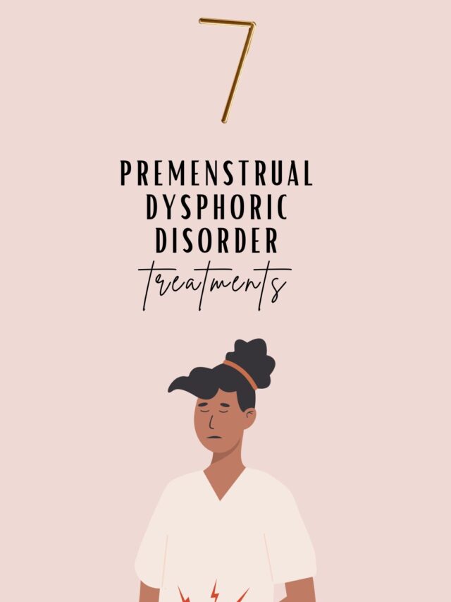 7 Premenstrual Dysphoric Disorder Treatments| PPMD